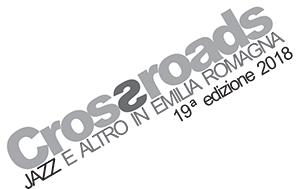 Crossroad il festival di jazz e dintorni torna ad infiammare le strade emiliane