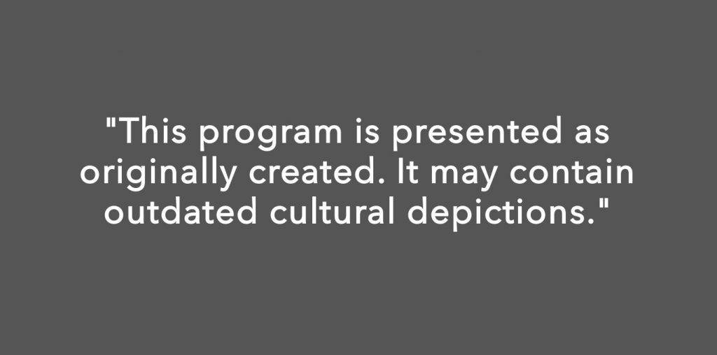 "This program is presented as originally created. It may contain outdated cultural depictions." - l'avvertenza su Disney Plus.
