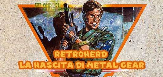 Retronerd #9 – La nascita di Metal Gear METAL GEAR