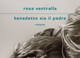 “Benedetto sia il padre”: intervista alla scrittrice Rosa Ventrella Benedetto sia il padre
