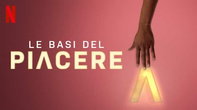 “Le basi del piacere”: educazione affettiva e sessuale a portata di Netflix le basi del piacere