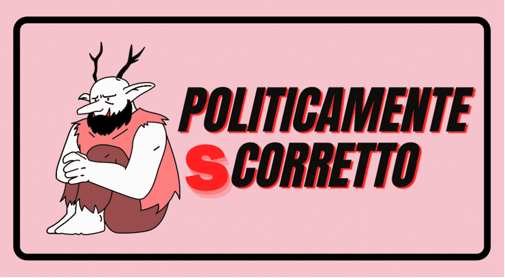 Politicamente (s)corretto: il partito di chi è partito di testa politicamente corretto