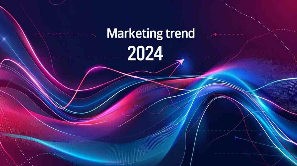 I trend marketing del 2024